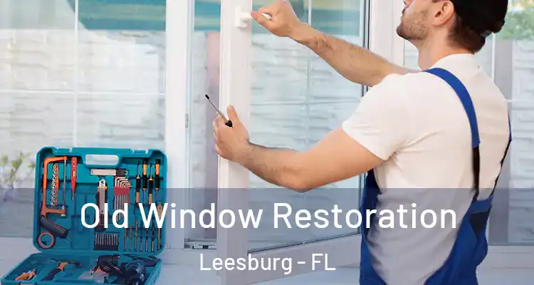 Old Window Restoration Leesburg - FL